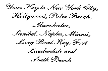 YOUR KEY TO NEW YORK CITY, HOLLYWOOD, PALM BEACH, MANCHESTER, SANIBEL, NAPLES, MIAMI, LONG BOAT KEY, FORT LAUDERDALE AND SOUTH BEACH