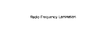 RADIO FREQUENCY LAMINATION