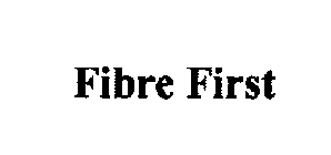 FIBRE FIRST