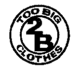 TOO BIG 2B CLOTHES