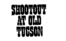 SHOOTOUT AT OLD TUCSON