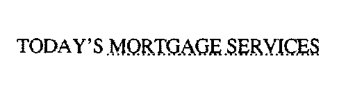 TODAY'S MORTGAGE SERVICES