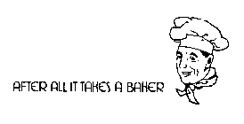 AFTER ALL IT TAKES A BAKER