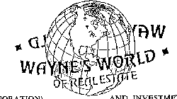WAYNE'S WORLD OF REAL ESTATE