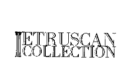 ETRUSCAN COLLECTION