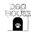 DOG HOUSE