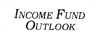 INCOME FUND OUTLOOK