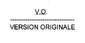 V.O. VERSION ORIGINALE