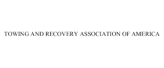 TOWING AND RECOVERY ASSOCIATION OF AMERICA