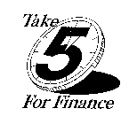 TAKE 5 FOR FINANCE