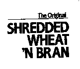 THE ORIGINAL SHREDDED WHEAT 'N BRAN