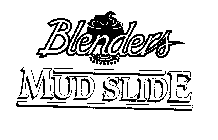 BLENDERS MUD SLIDE
