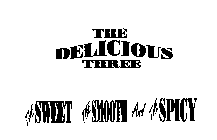THE DELICIOUS THREE THE SWEET THE SMOOTHAND THE SPICY