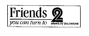 FRIENDS 2 YOU CAN TURN TO WMAR-TV BALTIMORE