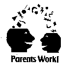 PARENTS WORK!