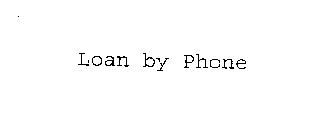 LOAN BY PHONE