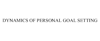 DYNAMICS OF PERSONAL GOAL SETTING