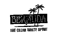 BERMUDA THE CLEAR WHITE SPIRIT