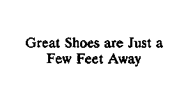 GREAT SHOES ARE JUST A FEW FEET AWAY