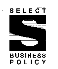 S SELECT BUSINESS POLICY