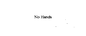 NO HANDS