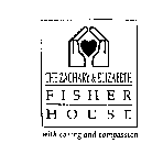 THE ZACHARY & ELIZABETH FISHER HOUSE WITH CARING AND COMPASSION