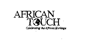 AFRICAN TOUCH CELEBRATING THE AFRICAN HERITAGE