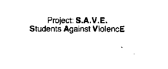 PROJECT: S.A.V.E. STUDENTS AGAINST VIOLENCE