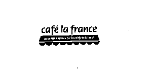 CAFE LA FRANCE GOURMET EXPRESS FOR BREAKFAST & LUNCH