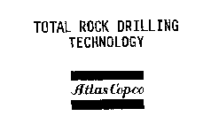 ATLAS COPCO TOTAL ROCK DRILLING TECHNOLOGY