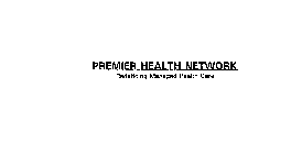 PREMIER HEALTH NETWORK REDEFINING MANAGED HEALTH CARE