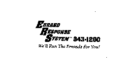 ERRAND RESPONSE SYSTEM 343-1200 WE'LL RUN THE ERRANDS FOR YOU!