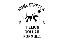 HOME STRETCH $ $ MILLION DOLLAR FORMULA