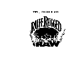 RUFF, RUGGED & RAW