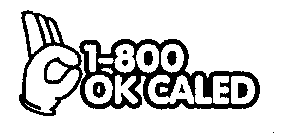 1-800 OK CALED