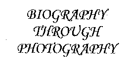 BIOGRAPHY THROUGH PHOTOGRAPHY