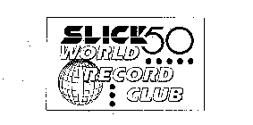 SLICK 50 WORLD RECORD CLUB