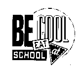 BE COOL EAT AT SCHOOL