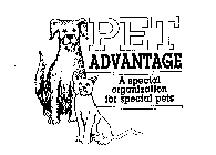 PET ADVANTAGE A SPECIAL ORGANIZATION FOR SPECIAL PETS