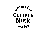COLLECTOR COUNTRY MUSIC SERIES