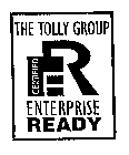 ENTERPRISE READY THE TOLLY GROUP CERTIFIED ER