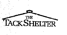 THE TACK SHELTER