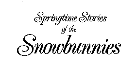 SPRINGTIME STORIES OF THE SNOWBUNNIES