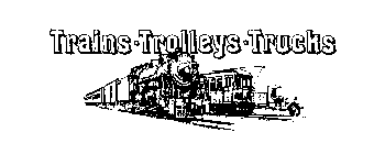 TRAINS TROLLEYS TRUCKS