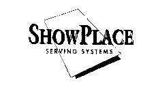 SHOWPLACE SERVING SYSTEMS