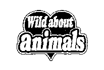 WILD ABOUT ANIMALS