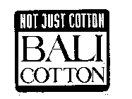 NOT JUST COTTON BALI COTTON