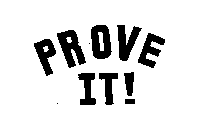PROVE IT!