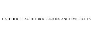 CATHOLIC LEAGUE FOR RELIGIOUS AND CIVILRIGHTS