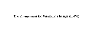 THE ENVIRONMENT FOR VISUALIZING IMAGES (ENVI)